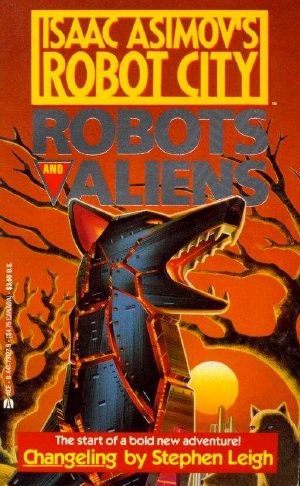 [Isaac Asimov's Robot City: Robots and Aliens 01] • Changeling - Isaac Asimov's Robot City · Robots and Aliens, Book One